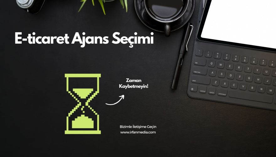 Başarılı Bir E-Ticaret İçin Doğru Ajansla Başlayın
